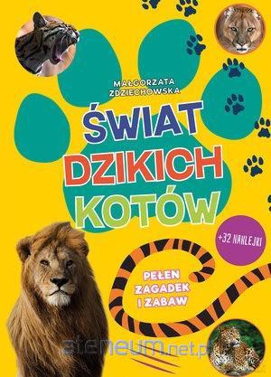 Świat dzikich kotów Pełen zagadek i zabaw - Małgorzata Zdziechowska [KSIĄŻKA]