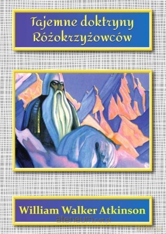 Tajemne doktryny Różokrzyżowców - William Walker Atkinson [KSIĄŻKA]