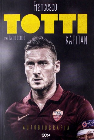 Totti. Kapitan. Autobiografia - Francesco Totti, Paolo Cond [KSIĄŻKA]