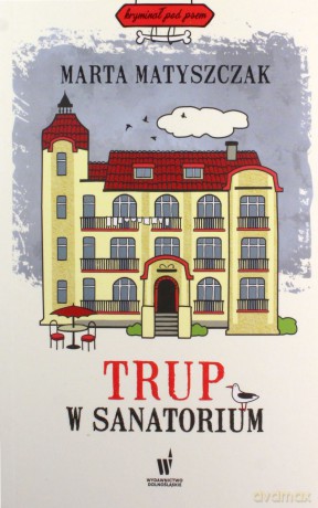 Trup w sanatorium - Marta Matyszczak [KSIĄŻKA]