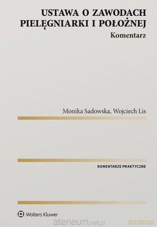 Ustawa o zawodach pielęgniarki i położnej - Wojciech Lis, Monika Sadowska [KSIĄŻKA]