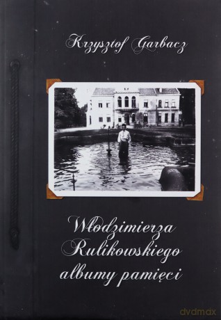 Włodzimierza Rulikowskiego albumy pamięci - Krzysztof Garbacz [KSIĄŻKA]