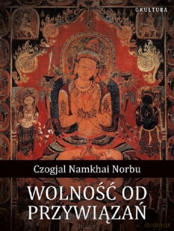 Wolność od przywiązań - Czogjal Namkhai Norbu [KSIĄŻKA]