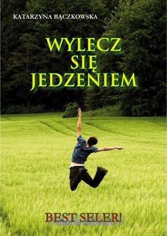 Wylecz się jedzeniem - Katarzyna Bączkowska [KSIĄŻKA]