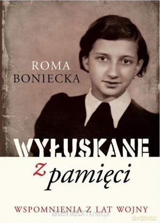 Wyłuskane z pamięci. Wspomnienia z lat wojny - Roma Boniecka [KSIĄŻKA]