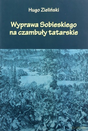 Wyprawa Sobieskiego na czambuły tatarskie - Hugo Zieliński [KSIĄŻKA]
