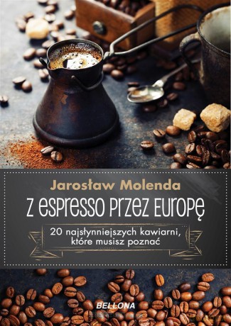 Z espresso przez Europę - Jarosław Molenda [KSIĄŻKA]