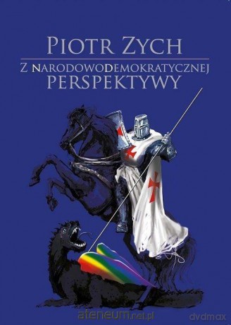 Z narodowodemokratycznej perspektywy - Piotr Zych [KSIĄŻKA]