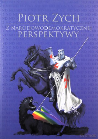 Z narodowodemokratycznej perspektywy - Piotr Zych [KSIĄŻKA]