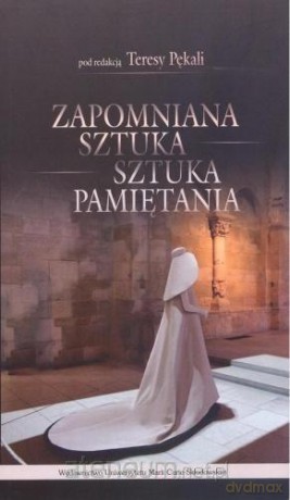 Zapomniana sztuka. Sztuka pamiętania - Teresa Pękala [KSIĄŻKA]