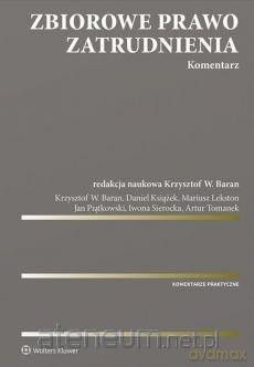 Zbiorowe prawo zatrudnienia. Komentarz - Krzysztof Wojciech Baran [KSIĄŻKA]