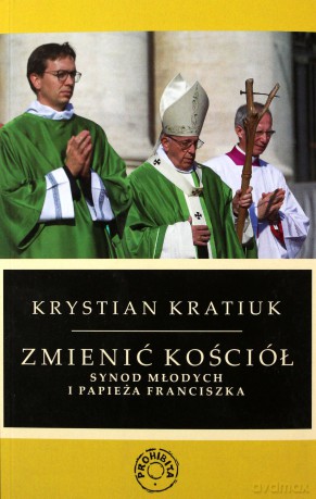 Zmienić Kościół. Synod młodych i papieża Franciszka - Krystian Kratiuk [KSIĄŻKA]