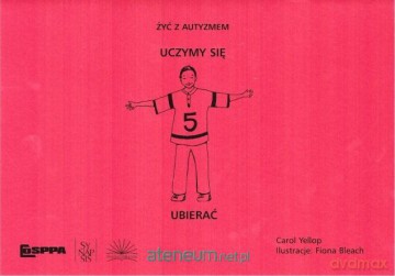 Żyć z autyzmem. Uczymy się ubierać - Carol Yellop, Fiona Bleach [KSIĄŻKA]