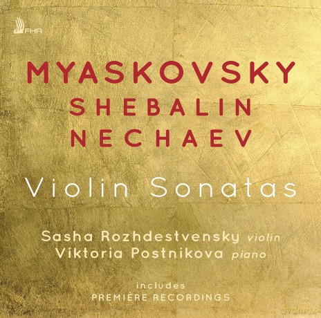 Sasha Rozhdestvensky: Nikolai Myaskovsky, Vasily Nechaev, Vissarion Shebalin: Violin Sonatas [CD]