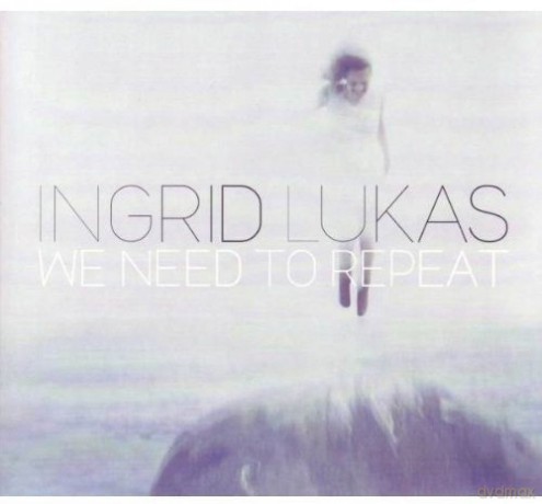 Ingrid Lukas: We Need To Repeat [CD]