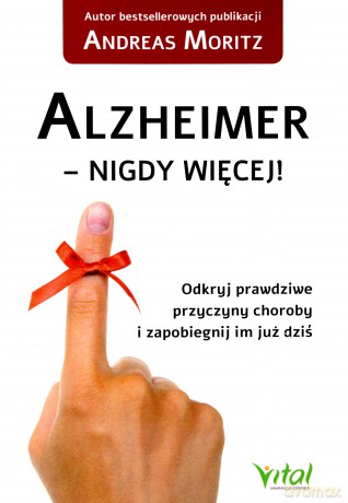 Alzheimer nigdy więcej. Odkryj prawdziwe przyczyny choroby i zapobiegnij im już dziś - Andreas Moritz [KSIĄŻKA]