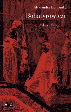 Bohatyrowicze. Szkice do portretu - Aleksandra Domańska [KSIĄŻKA]