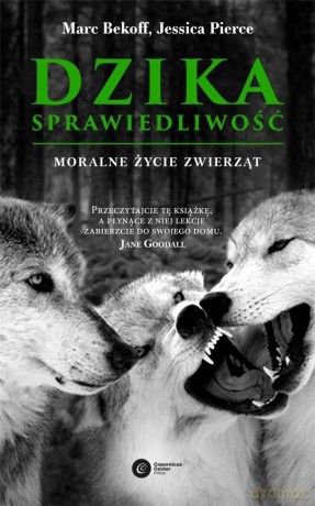 Dzika sprawiedliwość moralne życie zwierząt - Jessica Pierce, Marc Bekoff [KSIĄŻKA]