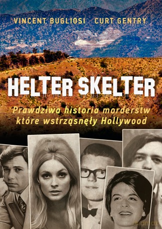 Helter skelter. Prawdziwa historia morderstw, które wstrząsnęły Hollywood - Vincent Bugliosi, Kurt Gentry [KSIĄŻKA]