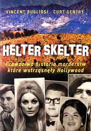 Helter skelter. Prawdziwa historia morderstw, które wstrząsnęły Hollywood - Vincent Bugliosi, Kurt Gentry [KSIĄŻKA]