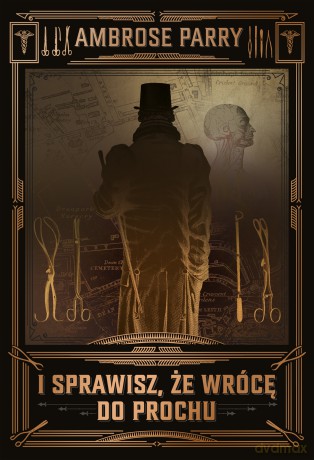 I sprawisz że wrócę do prochu - Ambrose Parry [KSIĄŻKA]