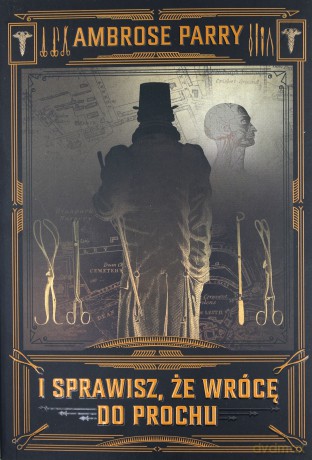 I sprawisz że wrócę do prochu - Ambrose Parry [KSIĄŻKA]
