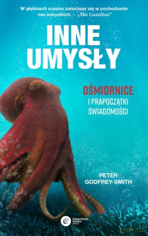 Inne umysły ośmiornice i prapoczątki świadomości - Peter Smith-Godfrey [KSIĄŻKA]
