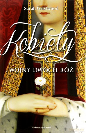 Kobiety wojny dwóch róż - Sarah Gristwood [KSIĄŻKA]