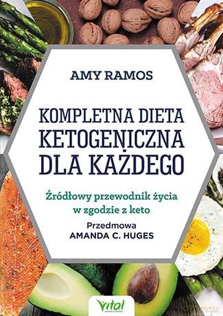 Kompletna dieta ketogeniczna dla każdego. Źródłowy poradnik życia w zgodzie z keto - Amy Ramos [KSIĄŻKA]