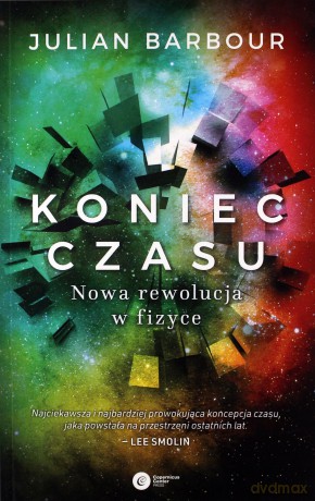 Koniec czasu. Nowa rewolucja w fizyce - Julian Barbour [KSIĄŻKA]