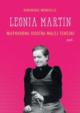 Leonia martin niepokorna siostra małej tereski - Dominique Menvielle [KSIĄŻKA]