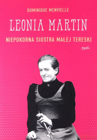 Leonia martin niepokorna siostra małej tereski - Dominique Menvielle [KSIĄŻKA]