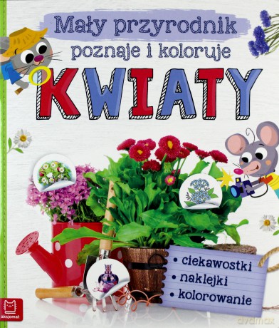 Mały przyrodnik poznaje i koloruje kwiaty [KSIĄŻKA]
