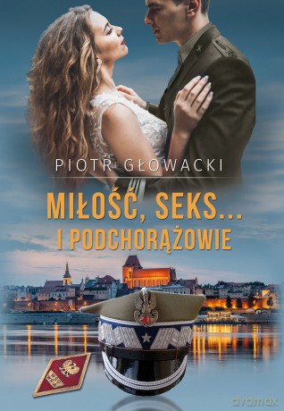 Miłość seks i podchorążowie - Piotr Głowacki [KSIĄŻKA]