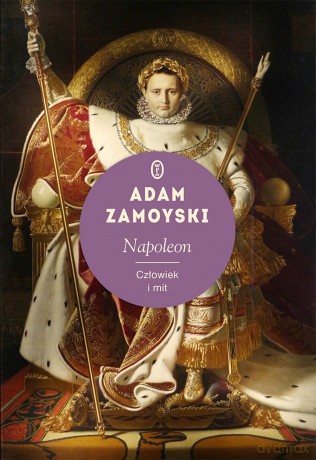 Napoleon. Człowiek i mit - Adam Zamoyski [KSIĄŻKA]