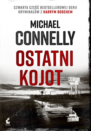 Ostatni Kojot. Harry Bosch (Tom 4) - Michael Connelly [KSIĄŻKA]