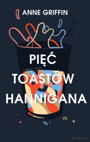 Pięć toastów Hannigana - Anne Griffin [KSIĄŻKA]