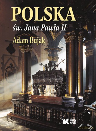 Polska św. Jana Pawła II - Adam Bujak [KSIĄŻKA]