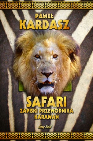 Safari. Zapiski przewodnika karawan - Paweł Kardasz [KSIĄŻKA]