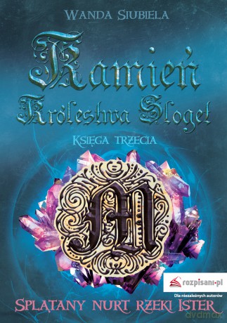 Splątany nurt rzeki Ister. Kamień Królestwa Sloget (Tom 3) - Wanda Siubiela [KSIĄŻKA]