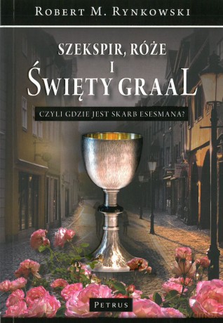 Szekspir. Róże i święty graal czyli gdzie jest skarb esesmana - Robert M. Rynkowski [KSIĄŻKA]