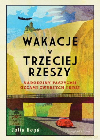 Wakacje w Trzeciej Rzeszy. Narodziny faszyzmu oczami zwykłych ludzi - Julia Boyd [KSIĄŻKA]
