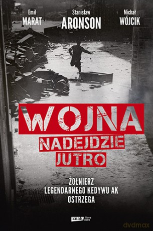 Wojna nadejdzie jutro. Żołnierz legendarnego kedywu AK ostrzega - Michał Wójcik, Emil Marat, Stanisław Aronson [KSIĄŻKA]