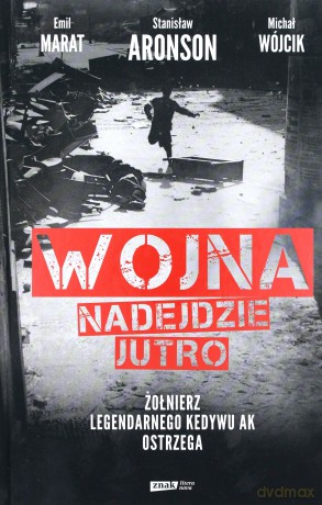 Wojna nadejdzie jutro. Żołnierz legendarnego kedywu AK ostrzega - Michał Wójcik, Emil Marat, Stanisław Aronson [KSIĄŻKA]