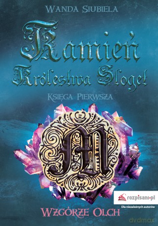 Wzgórze olch. Kamień Królestwa Sloget (Tom 1) - Wanda Siubiela [KSIĄŻKA]