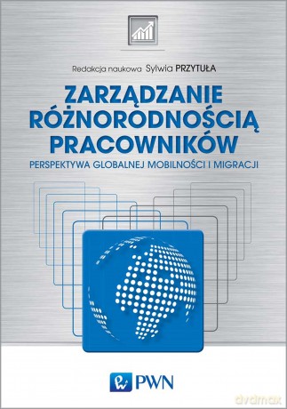 Zarządzanie różnorodnością pracowników. Perspektywa globalnej mobilności i migracji - Sylwia Przytuła [KSIĄŻKA]
