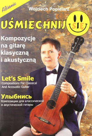 Uśmiechnij się - Kompozycje na gitare klasyczną i akustyczną - Wojciech Popielarz [KSIĄŻKA]