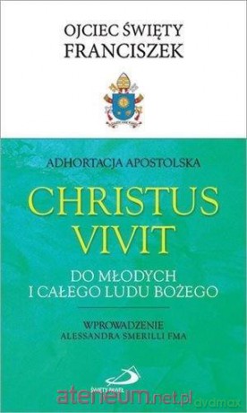 Adhortacja Christus Vivit. Do młodych i całego - Papież Franciszek [KSIĄŻKA]