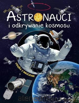 Astronauci i odkrywanie kosmosu [KSIĄŻKA]