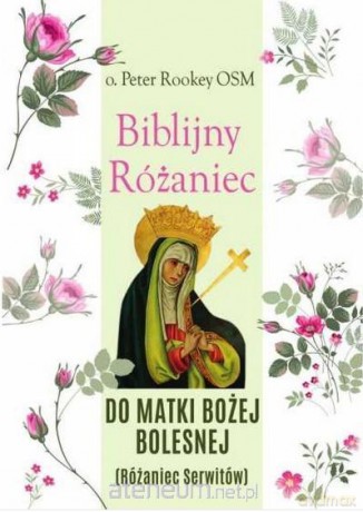 Biblijny różaniec Matki Bożej Bolesnej - Peter Rookey [KSIĄŻKA]